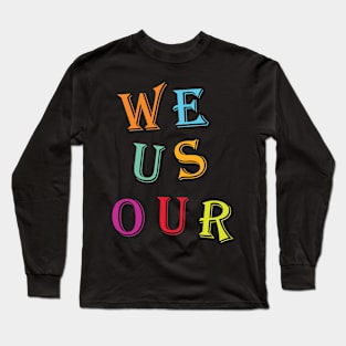 WE US OUR Long Sleeve T-Shirt